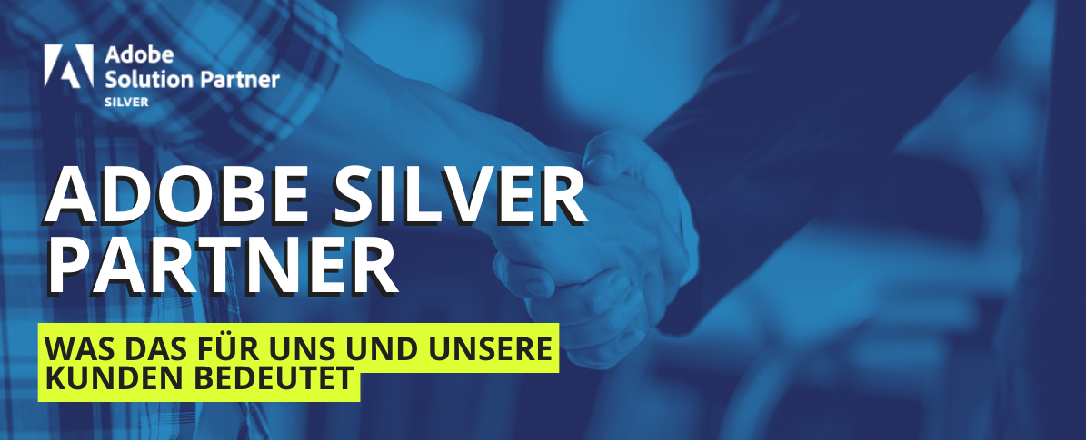 Wir sind Adobe Silver Partner 🎉 – was das für uns und unsere Kunden bedeutet!